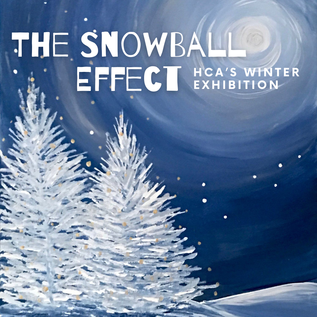 HCA Winter Exhibition, ‘The Snowball Effect,’ Nov. 27-Dec. 18